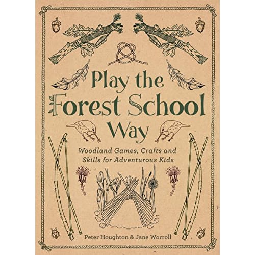Playing the Forest School Way: Woodland Games and Crafts for Adventurous Kids